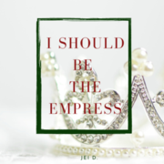 I Should Be the Empress