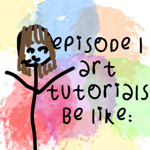 Episode 1: art tutorials be like&hellip;