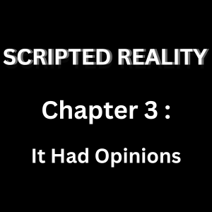 Chapter 3: It Had Opinions