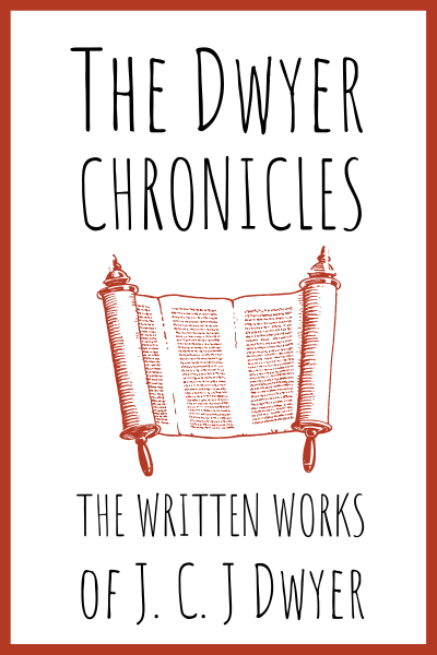 The Dwyer Chronicles: The Written Works of J. C. J. Dwyer