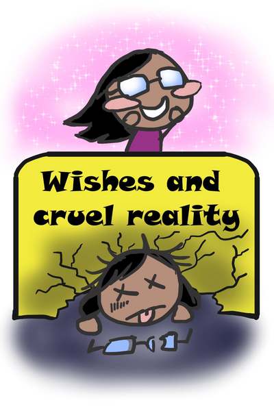 Wishes and cruel reality