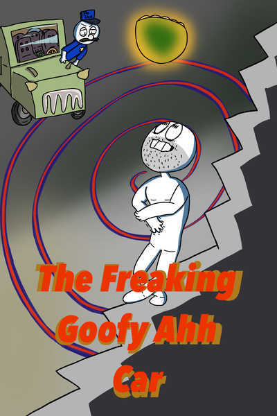 The Freaking Goofy Ahh Car: A Short Story