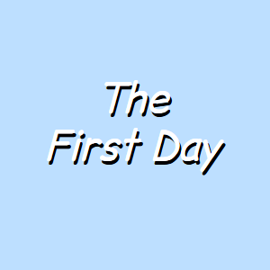 The First Day Pt.2