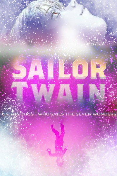 Sailor Twain or the Ghost who Sails the Seven Wonders