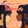 Meu Maior Medo, a Yasmin