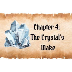   Chapter 4: The Crystal's Wake