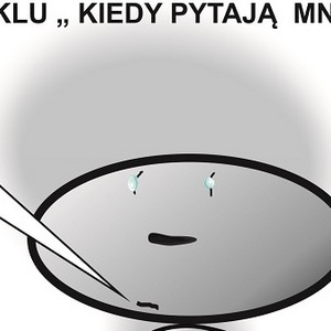 Kiedy pytają mnie.....