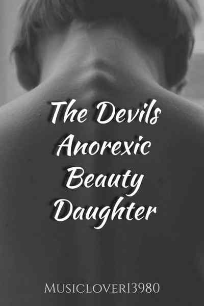 The Devils Anorexic Beauty Daughter |18+|ON HOLD|