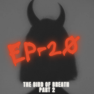 The Bird of Breath : part 2