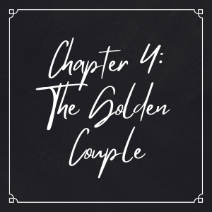 Chapter 4: The Golden Couple