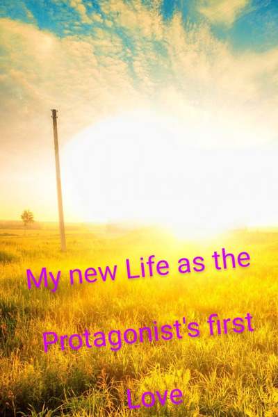 My new life as the protagonist&rsquo;s first love