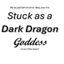 Stuck as a Dark Dragon Goddess