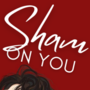 Sham On You