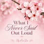 What I Never Said Out Loud