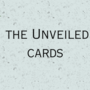 The Unveiled cards