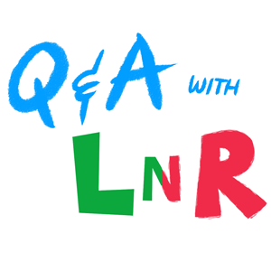 Q&A with LnR Part 3