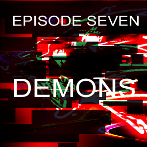 Episode Seven: Demons