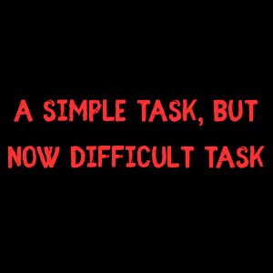 5-A Simple, But Now Difficult Task