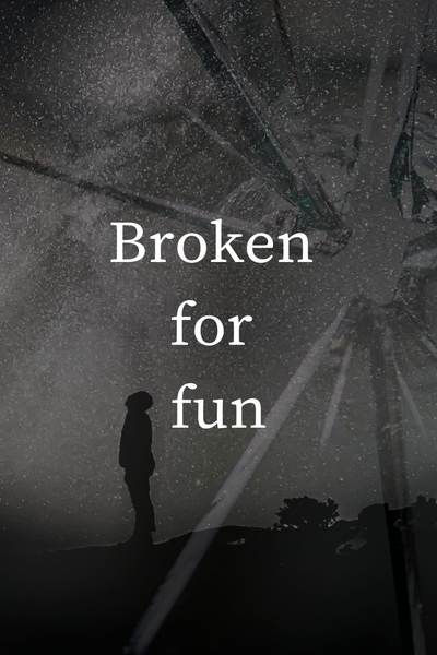 Broken for fun