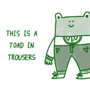 Toad in Trousers