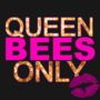 Queen Bees Only