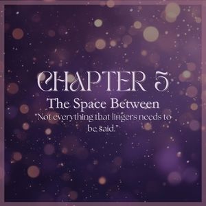 CHAPTER 5: The Space Between