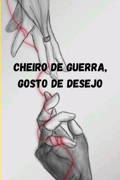 Cheiro de Guerra, Gosto de Desejo