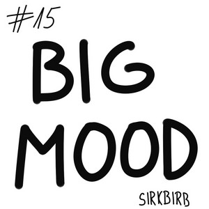 #15 big mood
