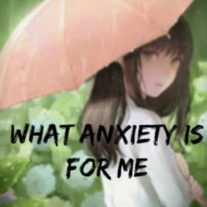 What Anxiety Is For Me