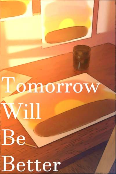 Tomorrow Will Be Better (Novel Form)