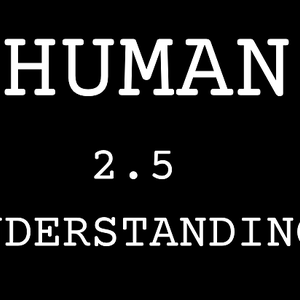 Human - 2.5 UNDERSTANDINGS