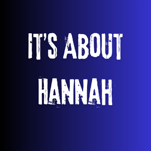 It&rsquo;s About Hannah