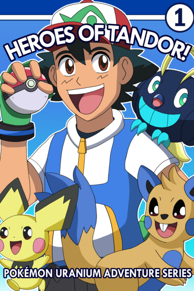 Pokémon Uranium Series: Heroes of Tandor!