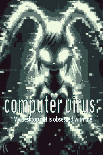Computer virus : My desktop pet is obsessed with me 