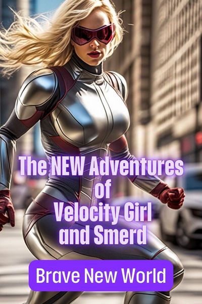 The New Adventures of Velocity Girl and Smerd: Brave New World