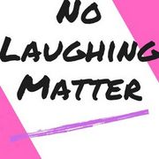 No Laughing Matter