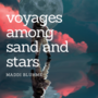 Voyages Among Sand and Stars
