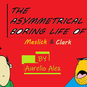 The Asymmetrical Boring Life Of Meslick & Clark 