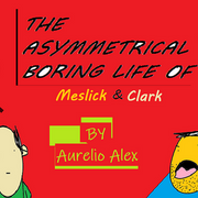 The Asymmetrical Boring Life Of Meslick &amp; Clark 