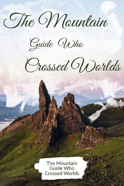 The Mountain Guide Who Crossed Worlds