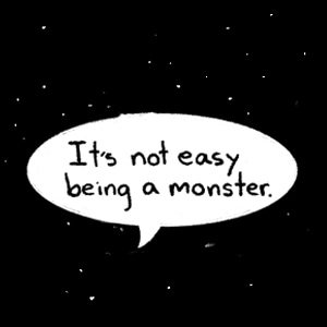 It's Not Easy Being a Monster