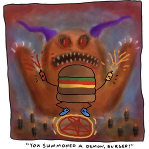 &quot;You Summoned a Demon, Burger!&quot;