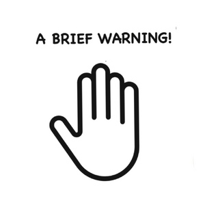 BRIEF WARNING!!