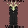 A Friendly Wendigo and more