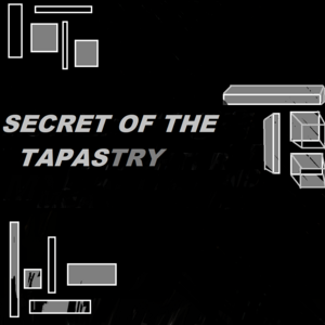 SECRET OF THE TAPASTRY