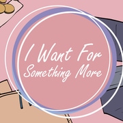 I Want For Something More