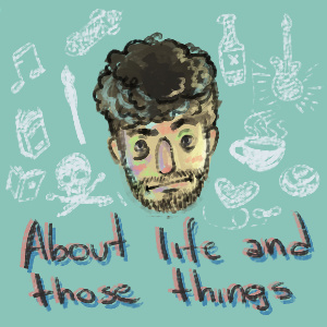 About life and those things
