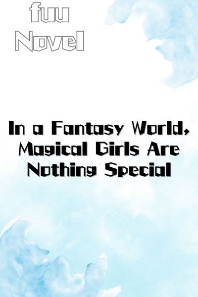 In a Fantasy World, Magical Girls Are Nothing Special