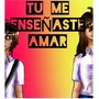 tu me ense&ntilde;aste amar