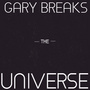 Gary Breaks the Universe
